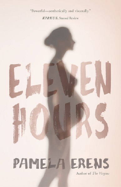 Eleven Hours, by Pamela Erens