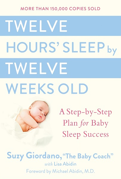 Twelve Hours' Sleep by Twelve Weeks Old: A Step-by-Step Plan for Baby Sleep Success by Suzy Giordano and Lisa Abidin
