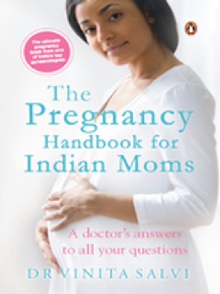 The Pregnancy Handbook For Indian Moms: A Doctor's Answers To All Your Questions by Dr. Vinita Salvi
