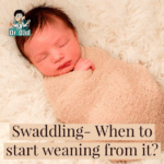 Swaddling- When to start weaning from it?