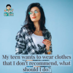 My teen wants to wear clothes that I don’t recommend, what should I do?